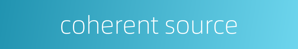 coherent source的同义词