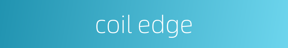 coil edge的同义词