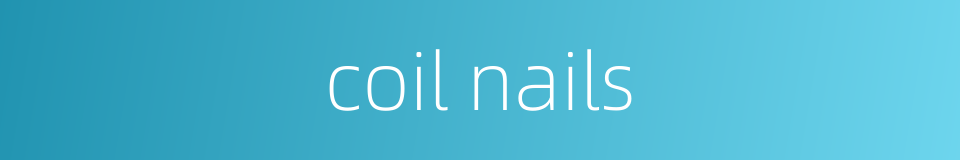 coil nails的同义词