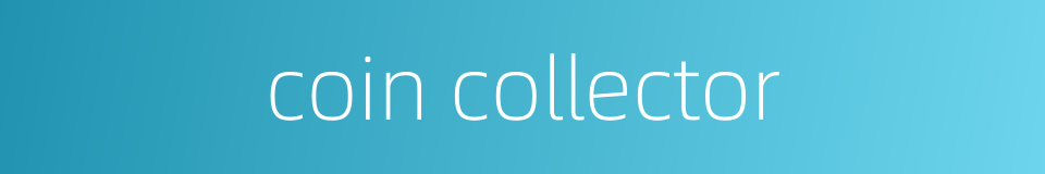 coin collector的同义词