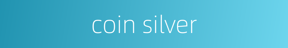 coin silver的同义词