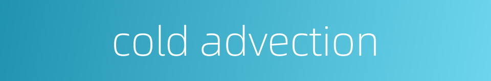 cold advection的同义词