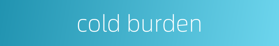 cold burden的同义词