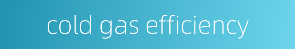 cold gas efficiency的同义词