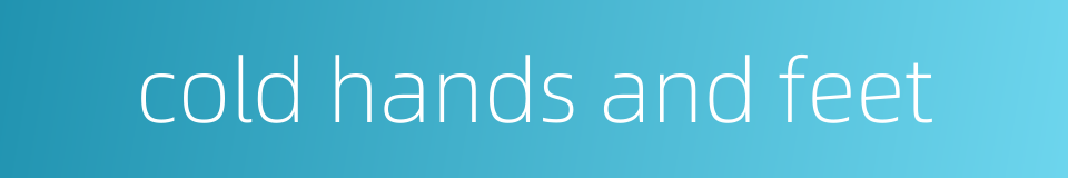 cold hands and feet的同义词