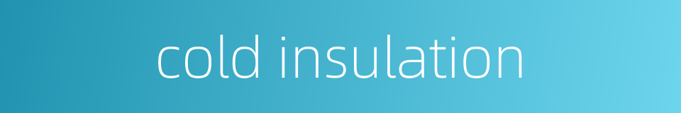 cold insulation的同义词