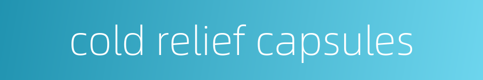 cold relief capsules的同义词