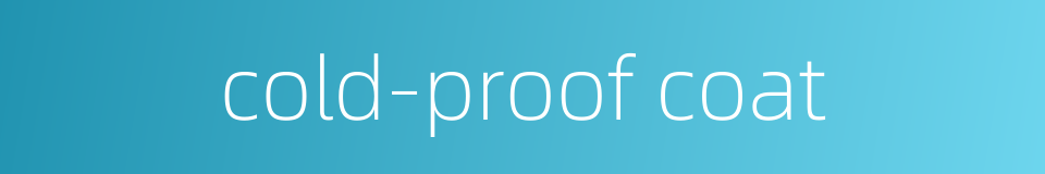 cold-proof coat的同义词