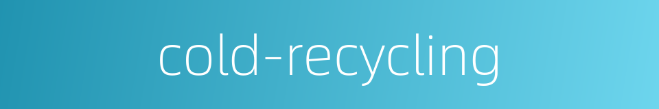 cold-recycling的同义词