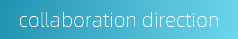 collaboration direction的同义词