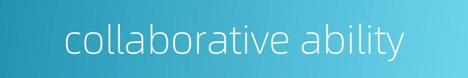 collaborative ability的同义词