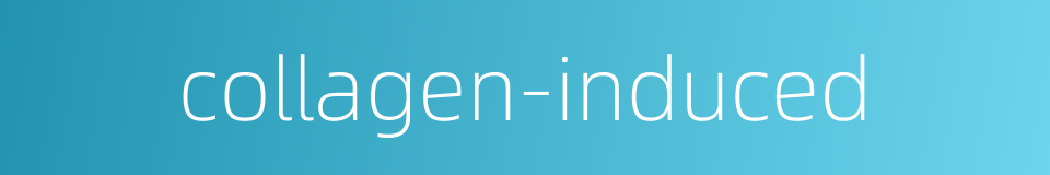 collagen-induced的同义词