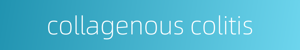 collagenous colitis的同义词
