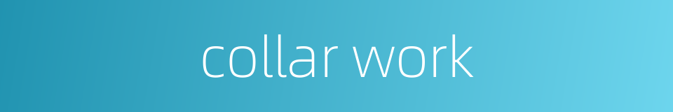 collar work的同义词