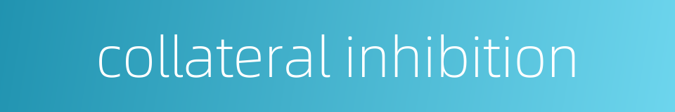 collateral inhibition的同义词