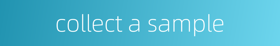 collect a sample的同义词