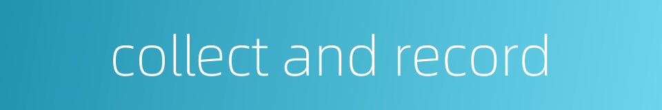 collect and record的同义词