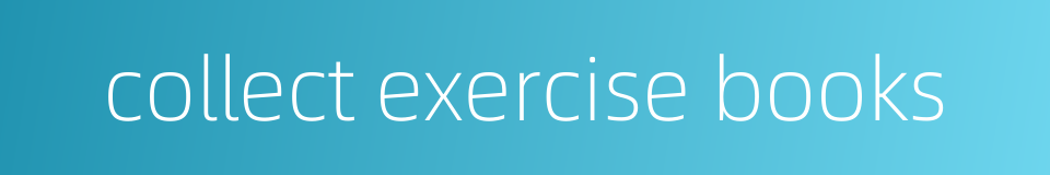 collect exercise books的同义词