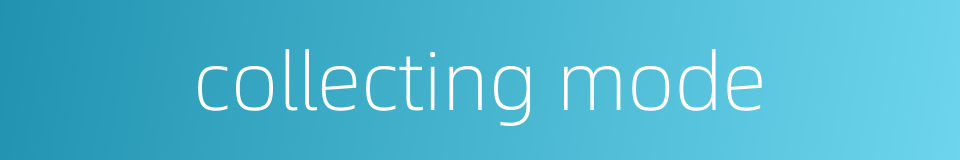 collecting mode的同义词