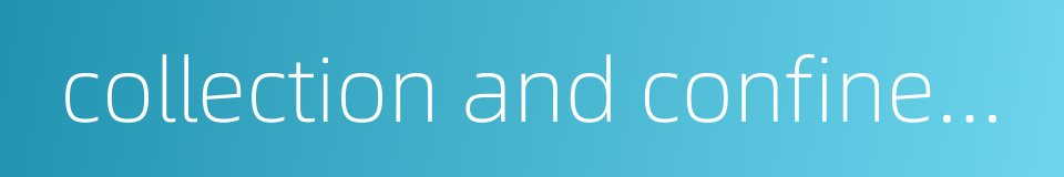 collection and confinement of gases的同义词