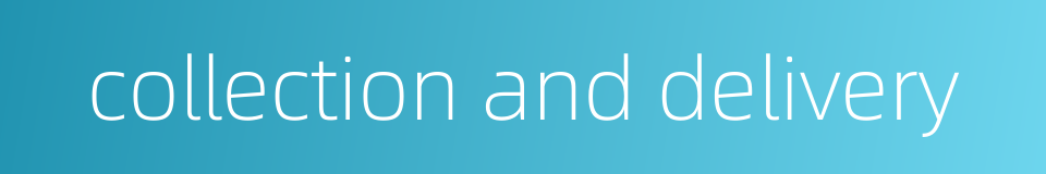 collection and delivery的同义词