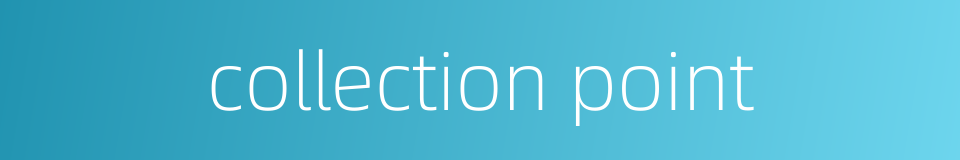 collection point的同义词