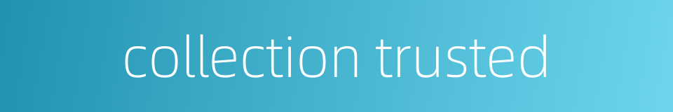 collection trusted的同义词
