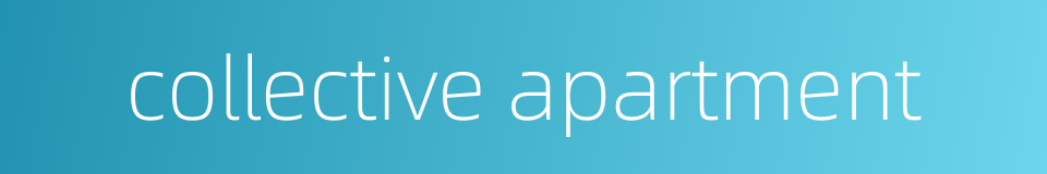 collective apartment的同义词