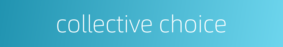 collective choice的同义词