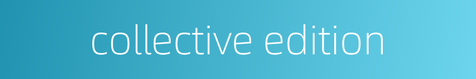 collective edition的同义词