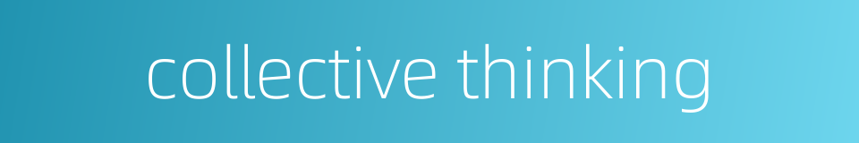 collective thinking的同义词