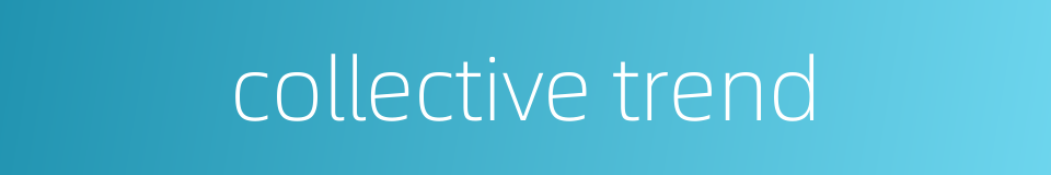 collective trend的同义词
