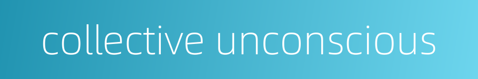 collective unconscious的同义词