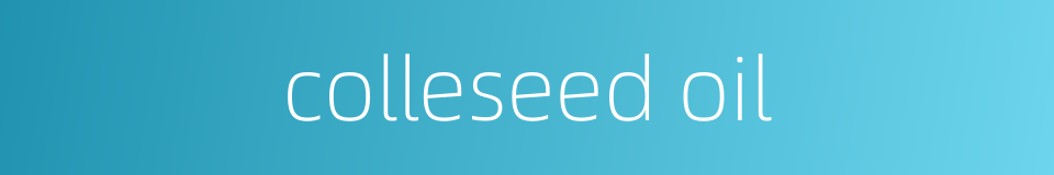 colleseed oil的同义词