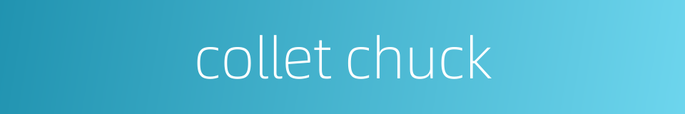 collet chuck的同义词
