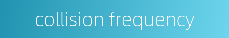 collision frequency的同义词