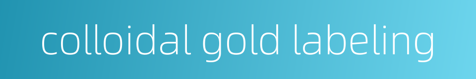 colloidal gold labeling的同义词