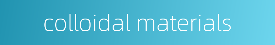 colloidal materials的同义词