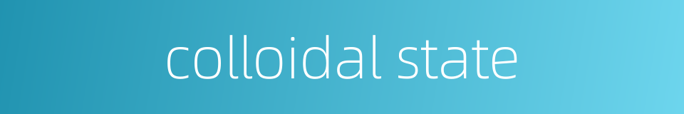 colloidal state的同义词
