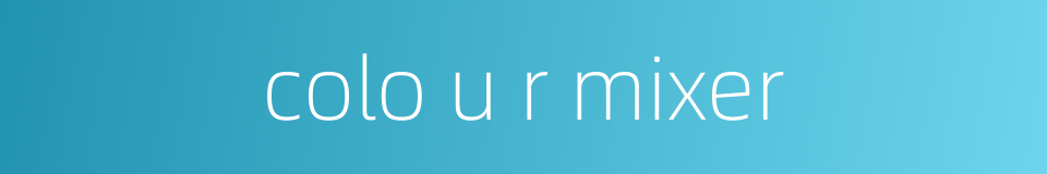 colo u r mixer的同义词