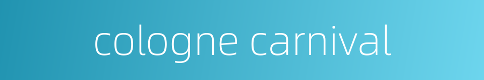 cologne carnival的同义词