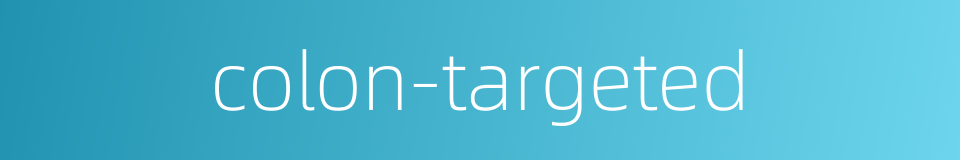 colon-targeted的同义词