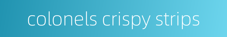 colonels crispy strips的同义词