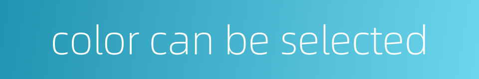 color can be selected的同义词