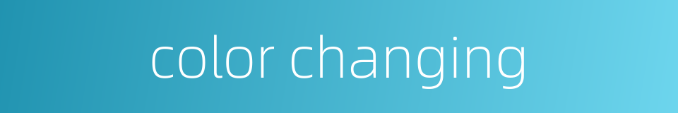 color changing的同义词