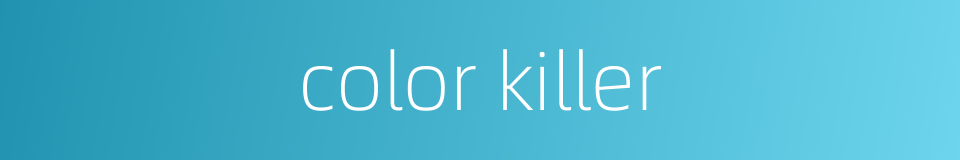color killer的同义词