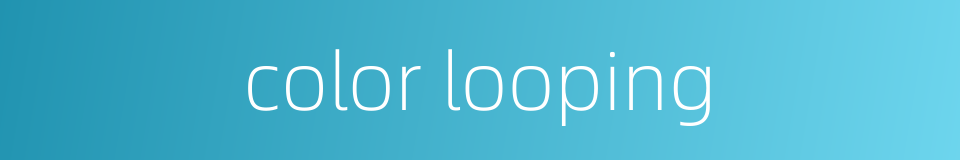 color looping的同义词