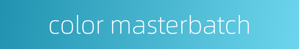 color masterbatch的同义词