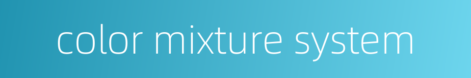 color mixture system的同义词