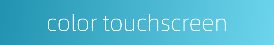 color touchscreen的同义词